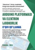 Arduino platformasi va elektron ijodkorlik. O’quv qo’llanma