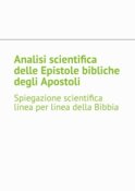 Analisi scientifica delle Epistole bibliche degli Apostoli. Spiegazione scientifica linea per linea della Bibbia