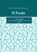 El Éxodo. Explicación científica de la Biblia línea por línea