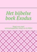 Het bijbelse boek Exodus. Regel voor regel wetenschappelijke uitleg van de Bijbel