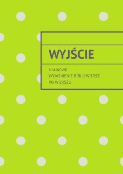 Wyjście. Naukowe wyjaśnienie Biblii wiersz po wierszu