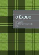 O Êxodo. Explicação científica linha a linha da Bíblia