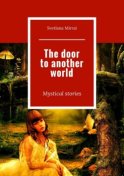 The door to another world. Mystical stories