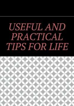 Useful and practical tips for life