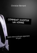 Comment exciter un homme. Quels mots et phrases apportent les gars