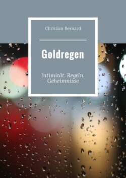 Goldregen. Intimität. Regeln. Geheimnisse