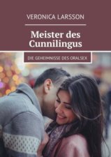 Meister des Cunnilingus. Die Geheimnisse des Oralsex