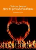 How to get rid of jealousy. Psychologist’s advice