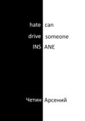 Hate can drive someone insane