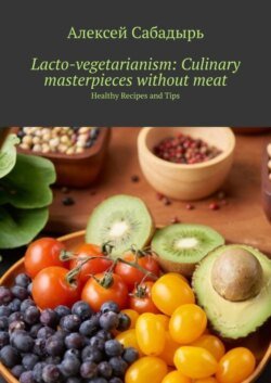 Lacto-vegetarianism: Culinary masterpieces without meat. Healthy Recipes and Tips