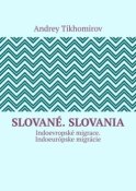 Slované. Slovania. Indoevropské migrace. Indoeurópske migrácie