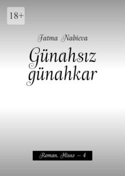 Günahsız günahkar. Roman. Hissə – 4