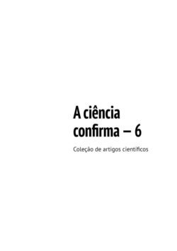 A ciência confirma – 6. Coleção de artigos científicos