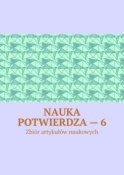 Nauka potwierdza – 6. Zbiór artykułów naukowych