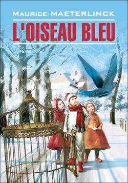 L&apos;oiseau bleu: Féerie en six actes et douze tableaux / Синяя птица. Книга для чтения на французском языке