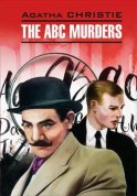 The A B C Murders / Убийство по алфавиту. Книга для чтения на английском языке