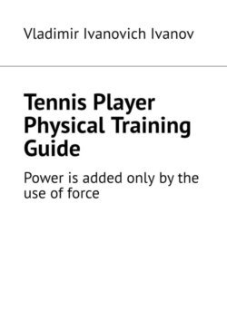 Tennis Player Physical Training Guide. Power is added only by the use of force