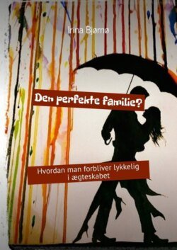 Den perfekte familie? Hvordan man forbliver lykkelig i ægteskabet