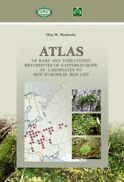 Аtlas of Rare and Threatened Bryophytes of Eastern Europe as Candidates to New European Red List / Атлас редких и исчезающих мохообразных Восточной Европы как кандидатов в новый Европейский краснокнижный список