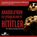 Anadolu'da Medeniyetin Hikayesi 1 - Anadolu'nun İlk Uygarlıkları ve Hititler