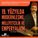 Anadolu'da Medeniyetin Hikayesi 23 - 19. Yüzyılda Modernleşme, Milliyetçilik ve Emperyalizm