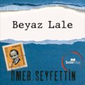Ömer Seyfettin Öyküleri - Beyaz Lale