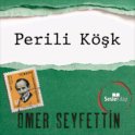 Ömer Seyfettin Öyküleri - Perili Köşk