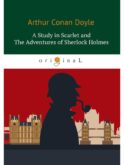 A Study in Scarlet and The Adventures of Sherlock Holmes: на англ.яз