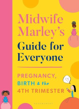 Midwife Marley's Guide For Everyone. Pregnancy, Birth and the 4th Trimester